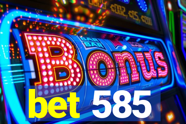 bet 585